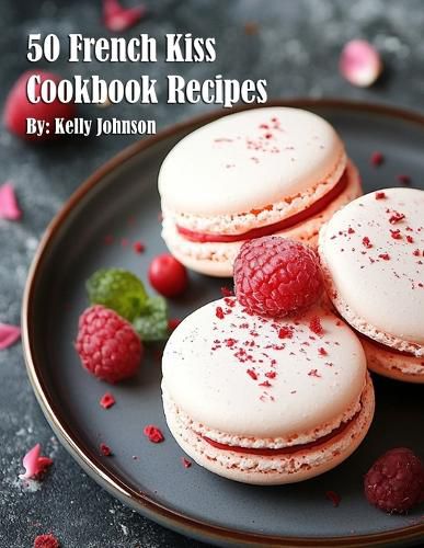 Cover image for 50 French Kiss Cookbook Recipes
