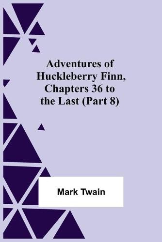 Cover image for Adventures Of Huckleberry Finn, Chapters 36 To The Last (Part 8)