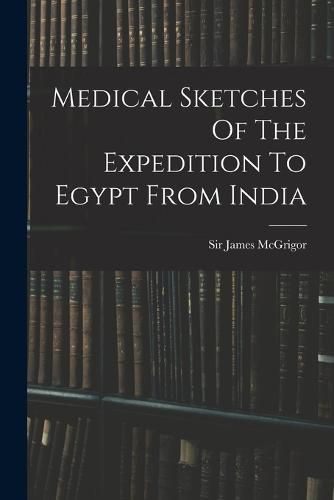 Cover image for Medical Sketches Of The Expedition To Egypt From India