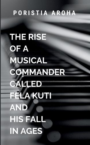 Cover image for The Rise Of A Musical Commander called Fela Kuti And His Fall In Ages