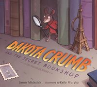 Cover image for Dakota Crumb and the Secret Bookshop: A Tiny Treasure Hunt