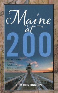 Cover image for Maine at 200: An Anecdotal History Celebrating Two Centuries of Statehood