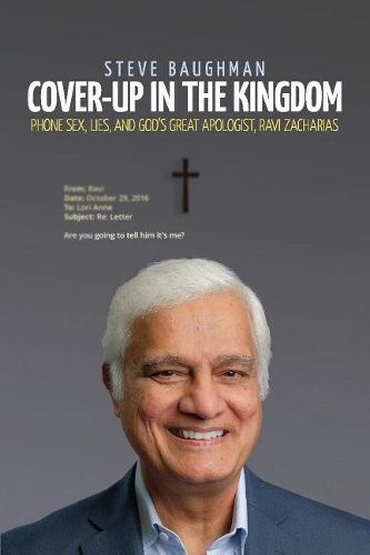 Cover image for Cover-Up in the Kingdom: Phone Sex, Lies, And God's Great Apologist, Ravi Zacharias