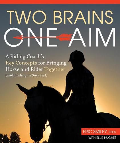 Cover image for Two Brains, One Aim: A Riding Coach's Key Concepts for Bringing Horse and Rider Together (and Ending in Success!)