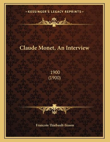 Cover image for Claude Monet, an Interview: 1900 (1900)