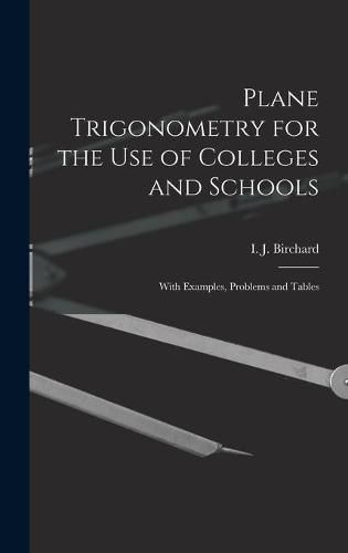 Cover image for Plane Trigonometry for the Use of Colleges and Schools [microform]: With Examples, Problems and Tables