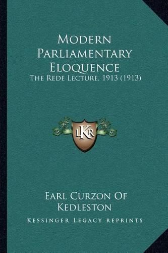 Cover image for Modern Parliamentary Eloquence: The Rede Lecture, 1913 (1913)