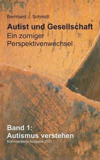 Cover image for Autist und Gesellschaft - Ein zorniger Perspektivenwechsel: Band 1: Autismus verstehen