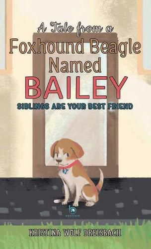 A Tale from a Foxhound Beagle Named Bailey: Siblings Are Your Best Friend