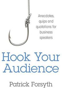 Cover image for Hook Your Audience: Anecdotes, Quips and Quotations for Business Speakers