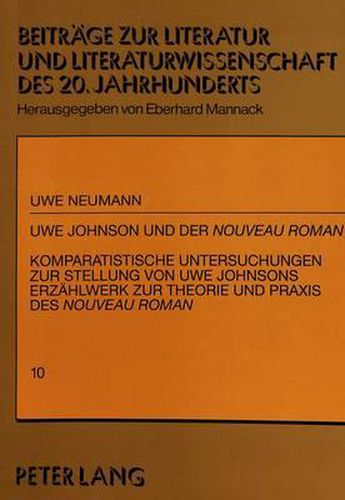 Cover image for Uwe Johnson Und Der Nouveau Roman: Komparatistische Untersuchungen Zur Stellung Von Uwe Johnsons Erzaehlwerk Zur Theorie Und Praxis Des Nouveau Roman