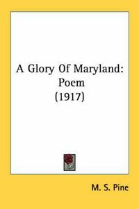 Cover image for A Glory of Maryland: Poem (1917)