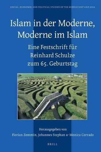 Islam in der Moderne, Moderne im Islam: Eine Festschrift fur Reinhard Schulze zum 65. Geburtstag