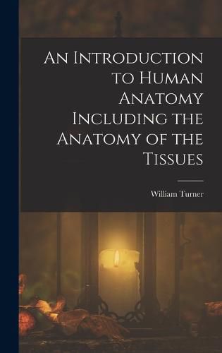 An Introduction to Human Anatomy Including the Anatomy of the Tissues