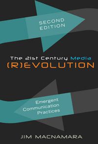 Cover image for The 21st Century Media (R)evolution: Emergent Communication Practices- Second Edition