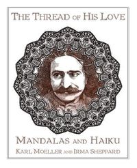 Cover image for The Thread of His Love: Mandalas and Haiku