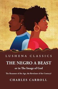 Cover image for The Negro a Beast," or "in the Image of God"