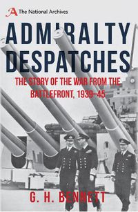 Cover image for Admiralty Despatches: The Story of the War from the Battlefront 1939-45