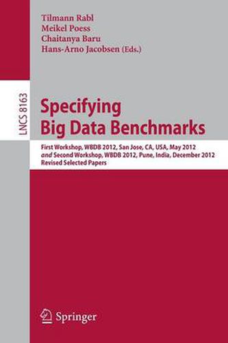 Cover image for Specifying Big Data Benchmarks: First Workshop, WBDB 2012, San Jose, CA, USA, May 8-9, 2012 and Second Workshop, WBDB 2012, Pune, India, December 17-18, 2012, Revised Selected Papers