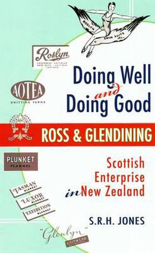 Cover image for Doing Well and Doing Good: Ross and Glendining: Scottish Enterprise in New Zealand