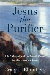 Cover image for Jesus the Purifier - John"s Gospel and the Fourth Quest for the Historical Jesus