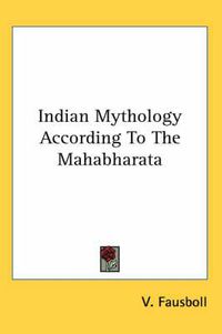 Cover image for Indian Mythology According to the Mahabharata