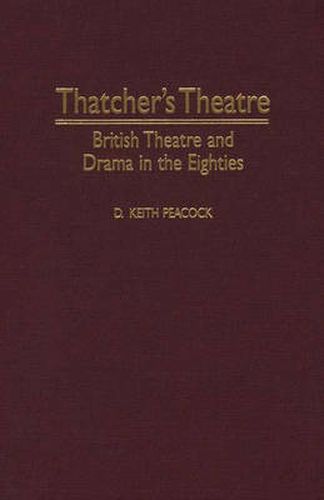 Cover image for Thatcher's Theatre: British Theatre and Drama in the Eighties