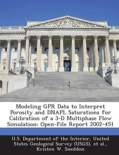 Cover image for Modeling Gpr Data to Interpret Porosity and Dnapl Saturations for Calibration of a 3-D Multiphase Flow Simulation