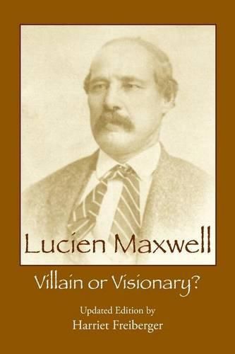 Cover image for Lucien Maxwell: Villain or Visionary