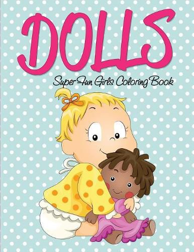 Cover image for Dolls Super Fun Girls Coloring Book