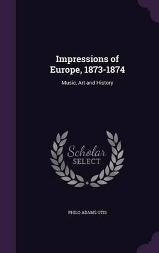 Impressions of Europe, 1873-1874: Music, Art and History