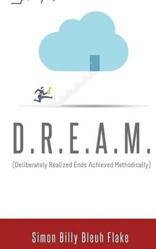 Cover image for D.R.E.A.M.: Deliberately Realized Ends Achieved Methodically