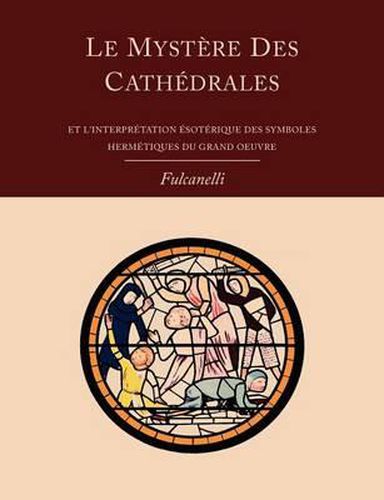 Cover image for Le Mystere Des Cathedrales Et L'Interpretation Esoterique Des Symboles Hermetiques Du Grand-Oeuvre