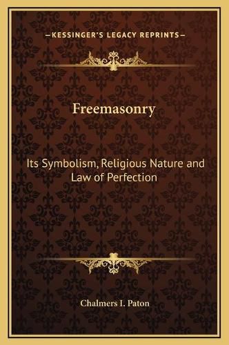 Cover image for Freemasonry: Its Symbolism, Religious Nature and Law of Perfection