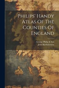 Cover image for Philips' Handy Atlas Of The Counties Of England