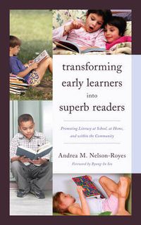 Cover image for Transforming Early Learners into Superb Readers: Promoting Literacy at School, at Home, and within the Community