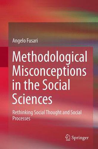 Cover image for Methodological Misconceptions in the Social Sciences: Rethinking Social Thought and Social Processes