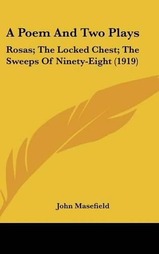 Cover image for A Poem and Two Plays: Rosas; The Locked Chest; The Sweeps of Ninety-Eight (1919)