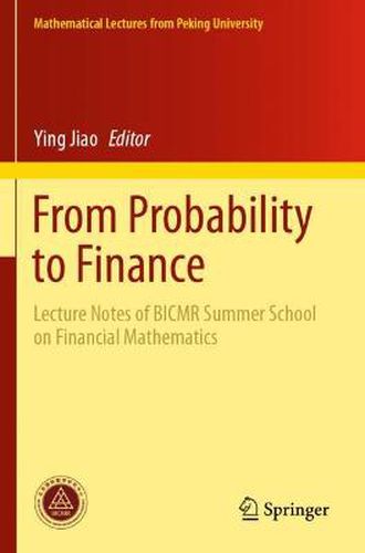 Cover image for From Probability to Finance: Lecture Notes of BICMR Summer School on Financial Mathematics