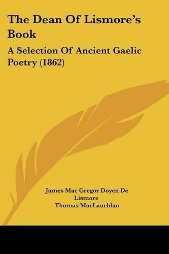 Cover image for The Dean of Lismore's Book: A Selection of Ancient Gaelic Poetry (1862)