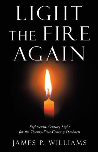 Cover image for Light the Fire Again: Eighteenth-Century Light for the Twenty-First-Century Darkness