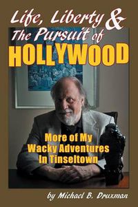 Cover image for Life, Liberty & the Pursuit of Hollywood: More of My Wacky Adventures in Tinseltown