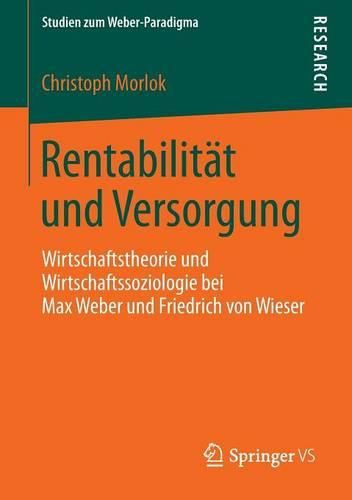 Cover image for Rentabilitat und Versorgung: Wirtschaftstheorie und Wirtschaftssoziologie bei Max Weber und Friedrich von Wieser