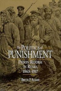 Cover image for The Politics of Punishment: Prison Reform in Russia, 1863-1917