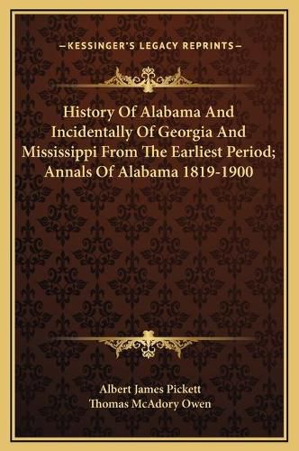 History of Alabama and Incidentally of Georgia and Mississippi from the Earliest Period; Annals of Alabama 1819-1900