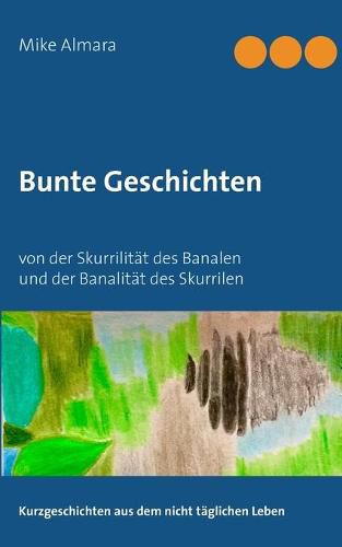 Cover image for Bunte Geschichten: von der Skurrilitat des Banalen und der Banalitat des Skurrilen