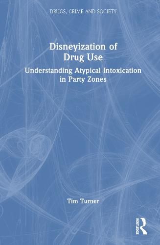 Cover image for Disneyization of Drug Use: Understanding Atypical Intoxication in Party Zones