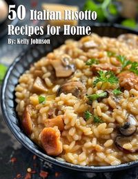 Cover image for 50 Italian Risotto Recipes for Home