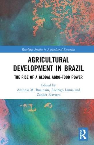 Cover image for Agricultural Development in Brazil: The Rise of a Global Agro-food Power