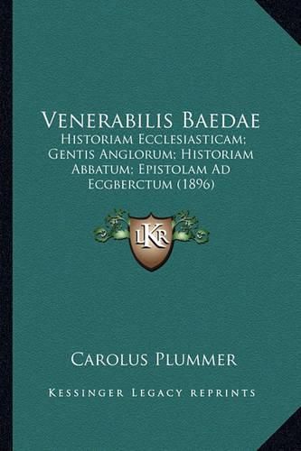 Cover image for Venerabilis Baedae Venerabilis Baedae: Historiam Ecclesiasticam; Gentis Anglorum; Historiam Abbatumhistoriam Ecclesiasticam; Gentis Anglorum; Historiam Abbatum; Epistolam Ad Ecgberctum (1896); Epistolam Ad Ecgberctum (1896)